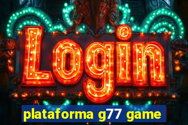 plataforma g77 game